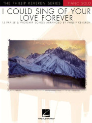 Phillip Keveren Series: I Could Sing of Your Love Forever (noty klavír)