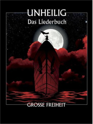 Unheilig: Große Freiheit - Das Liederbuch (noty, akordy, texty, klavír, kytara, zpěv)