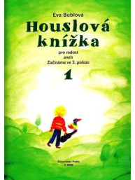 Eva Bublová: Houslová knížka pro radost 1 aneb začínáme ve 3. poloze