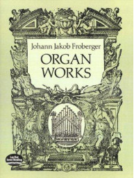 Johann Jakob Froberger: Organ Works (noty na varhany)