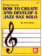 Arnie Berle: How To Create And Develop A Jazz Sax Solo (noty na saxofon)