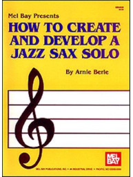 Arnie Berle: How To Create And Develop A Jazz Sax Solo (noty na saxofon)