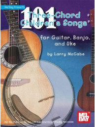 101 Three-Chord Children's Songs for Guitar, Banjo & Ukulele (noty, akordy na kytaru)