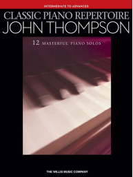 Classic Piano Repertoire: John Thompson (Intermediate To Advanced Level) (noty na sólo klavír)