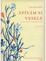 Jan Hlucháň: Zpívám si vesele (národní písně v nejsnazším slohu)