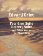 Edvard Grieg: Peer Gynt Suite, Holberg Suite And Other Works For Piano (noty na sólo klavír)