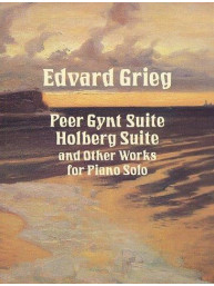 Edvard Grieg: Peer Gynt Suite, Holberg Suite And Other Works For Piano (noty na sólo klavír)