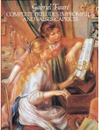 Gabriel Faure: Complete Preludes, Impromptus And Valses-Caprices (noty na sólo klavír)