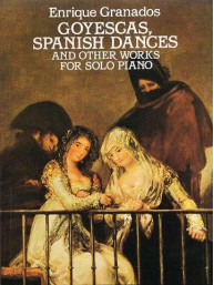 Enrique Granados: Goyescas, Spanish Dances And Other Works For Solo Piano (noty na sólo klavír)