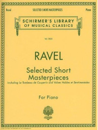 Maurice Ravel: Selected Short Masterpieces (noty na sólo klavír)