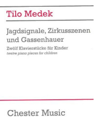 Tilo Medek: Jagdsignale Zirkusszenen And Gassenhauer (Zwölf Klavierstücke Für Kinder) (noty na sólo klavír)