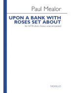 Paul Mealor: Upon A Bank With Roses Set About (noty na sborový zpěv SATB) - SADA 5 ks