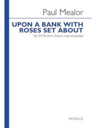 Paul Mealor: Upon A Bank With Roses Set About (noty na sborový zpěv SATB) - SADA 5 ks