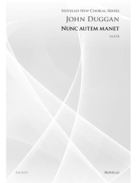 John Duggan: Nunc Autem Manet (Novello New Choral Series) (noty na sborový zpěv SATB) - SADA 5 ks