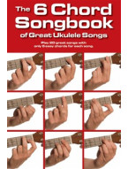 The 6 Chord Songbook Of Great Ukulele Songs (akordy na ukulele, texty písní)
