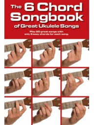 The 6 Chord Songbook Of Great Ukulele Songs (akordy na ukulele, texty písní)