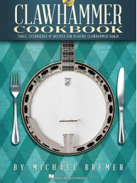Michael Bremer: Clawhammer Cookbook - Tools, Techniques & Recipes For Playing Clawhammer Banjo (tabulatury na banjo)