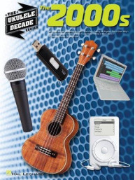 The Ukulele Decade Series: The 2000s (noty, melodická linka, akordy)