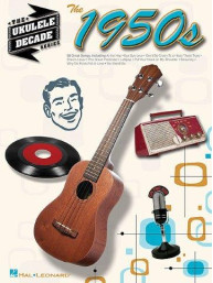 The Ukulele Decade Series: The 1950s (noty, melodická linka, akordy)