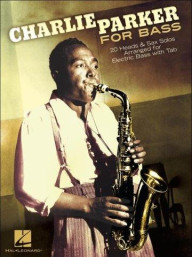 Charlie Parker For Bass: 20 Heads & Sax Solos Arranged For Electric Bass With Tab (noty, tabulatury na baskytaru)