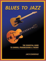 Jack Eskridge: Blues To Jazz - The Essential Guide To Chords, Progression & Theory (noty na kytaru)