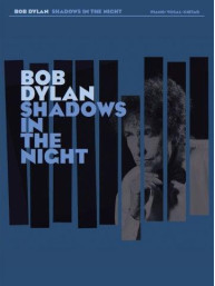 Bob Dylan: Shadows In The Night (noty na klavír, zpěv, akordy na kytaru)