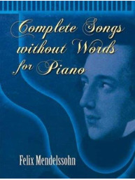 Felix Mendelssohn: Complete Songs Without Words For Piano (noty na sólo klavír)