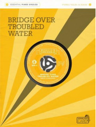 Essential Piano Singles: Simon & Garfunkel - Bridge Over Troubled Water (noty na klavír, zpěv, akordy na kytaru) (+audio)