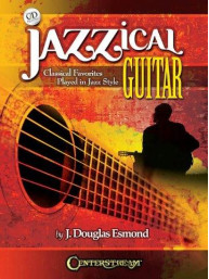 Jazzical Guitar: Classical Favorites Played In Jazz Style (noty, tabulatury na kytaru) (+audio)