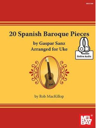 Rob MacKillop: 20 Spanish Baroque Pieces By Gaspar Sanz Arranged For Uke (noty, tabulatury na ukulele) (+audio)