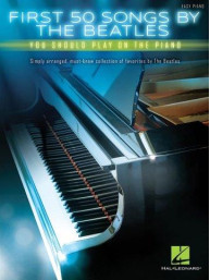 First 50 Songs By The Beatles You Should Play On The Piano (noty na snadný sólo klavír)