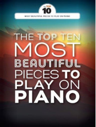 The Top Ten Most Beautiful Pieces To Play On Piano (noty na sólo klavír)