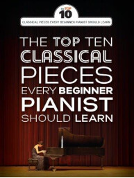 The Top Ten Classical Piano Pieces Every Beginner Should Learn (noty na snadný sólo klavír)