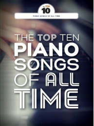 The Top Ten Piano Songs Of All Time (noty na klavír, zpěv, akordy na kytaru)