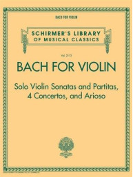 Schirmer's Library Of Musical Classics Volume 2113: Bach For Violin – Sonatas And Partitas, 4 Concertos, And Arioso (noty na housle)