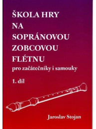 Jaroslav Stojan: Škola hry na sopránovou zobcovou flétnu 1 (pro začátečníky i samouky)