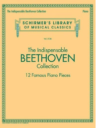 Schirmer's Library Of Musical Classics Vol. 2126: The Indispensable Beethoven Collection – 12 Famous Piano Pieces (noty na sólo klavír)