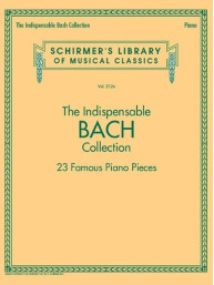 Schirmer's Library Of Musical Classics Vol. 2124: The Indispensable Bach Collection - 23 Famous Piano Pieces (noty na sólo klavír)