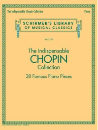 Schirmer's Library Of Musical Classics Vol. 2123: The Indispensable Chopin Collection – 28 Famous Piano Pieces (noty na sólo klavír)