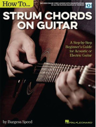 How To Strum Chords On Guitar: A Step-by-Step Beginner's Guide For Acoustic Or Electric Guitar (noty na kytaru) (+video)