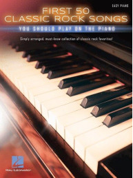 First 50 Classic Rock Songs You Should Play On Piano (noty na snadný sólo klavír)