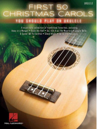 First 50 Christmas Carols You Should Play On Ukulele (noty, melodická linka, akordy)