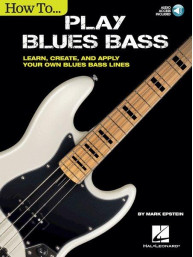 Mark Epstein: How To Play Blues Bass - Learn, Create And Apply Your Own Blues Bass Lines (noty, tabulatury na baskytaru) (+audio)