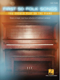 First 50 Folk Songs You Should Play On The Piano (noty na sólo klavír)