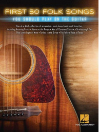 First 50 Folk Songs You Should Play On The Guitar (noty, tabulatury na kytaru)