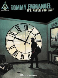 Tommy Emmanuel: It's Never Too Late (noty, tabulatury na kytaru)
