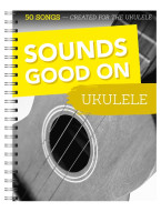 Sounds Good On Ukulele: 50 Songs Created For The Ukulele (noty, tabulatury na ukulele)