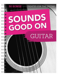 Sounds Good On Guitar: 50 Songs Created For The Guitar (noty, tabulatury na kytaru)