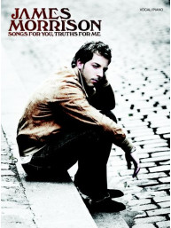 James Morrison: Songs For You, Truths For Me (noty, akordy, texty, klavír, kytara, zpěv)
