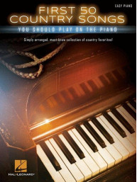 First 50 Country Songs You Should Play On The Piano (noty na snadný sólo klavír)